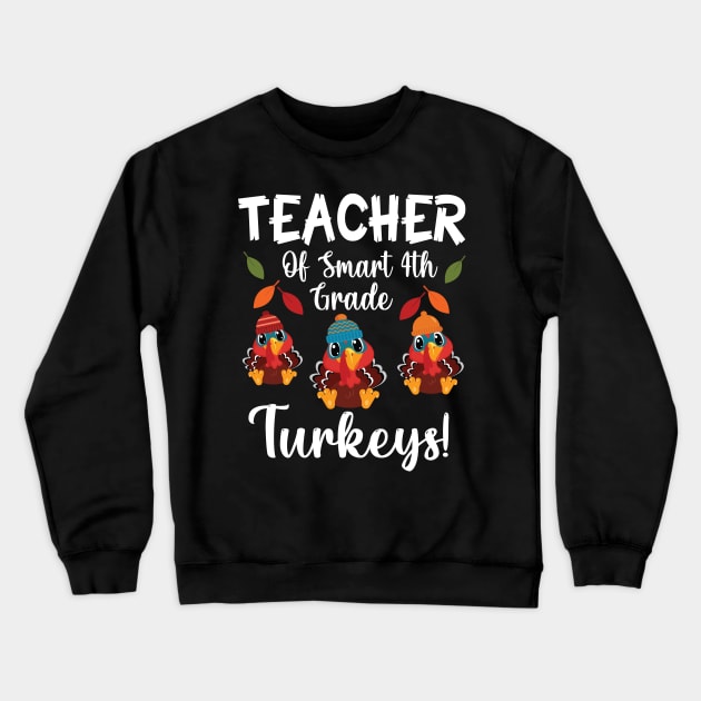 Teacher Of Smart 4th Grade Turkeys Students Thanksgiving Day Crewneck Sweatshirt by joandraelliot